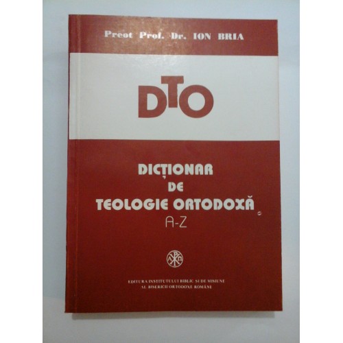 DICTIONAR DE TEOLOGIE ORTODOXA A-Z - ION BRIA DICTIONAR DE TEOLOGIE ORTODOXA A-Z - ION BRIA